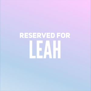 Reserved for Leah