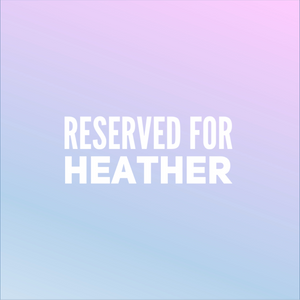 Reserved for Heather