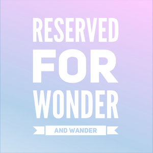 Reserved for wonder and wander